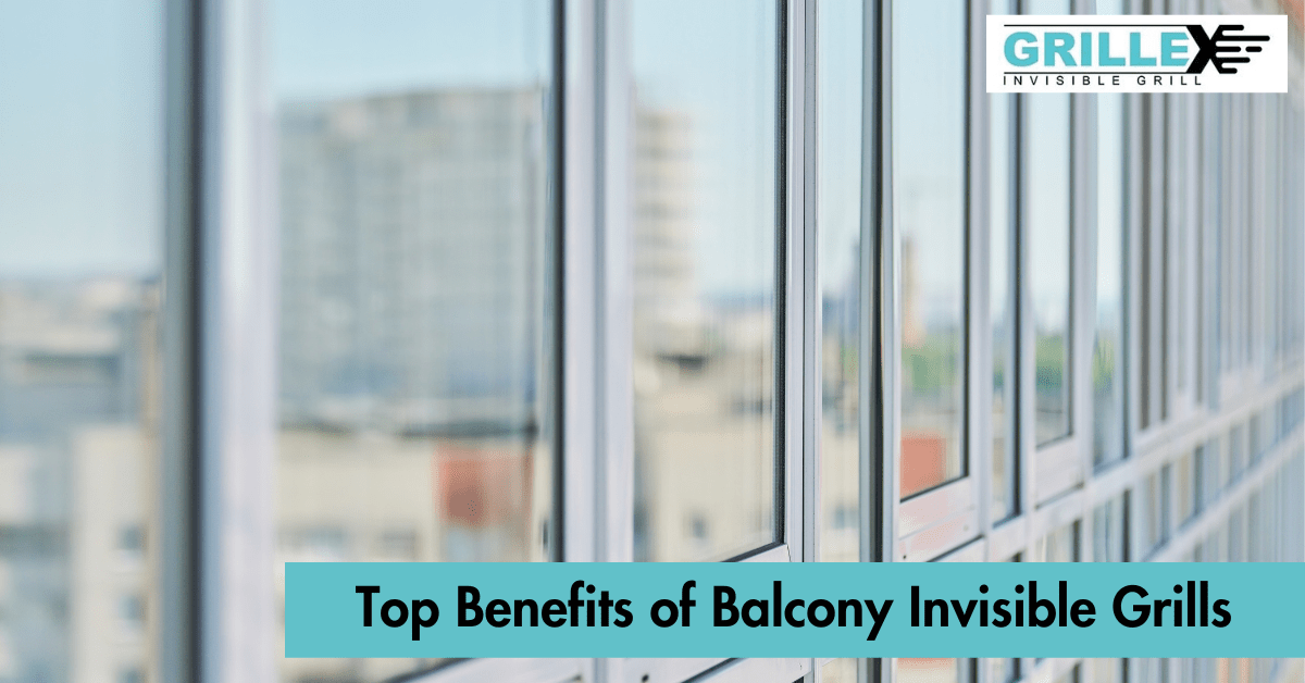 Top Benefits of Balcony Invisible Grills